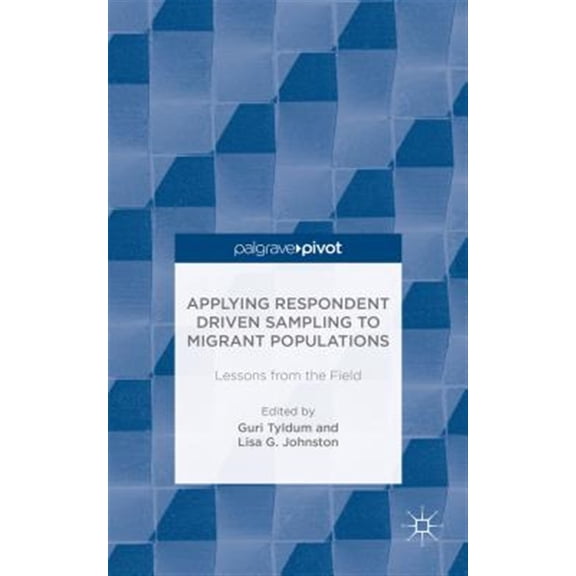 Pre-Owned Palgrave Pivot: Applying Respondent Driven Sampling to Migrant Populations: Lessons from the Field (Hardcover)
