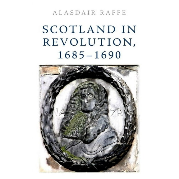 Scotland in Revolution, 1685-1690, (Paperback)