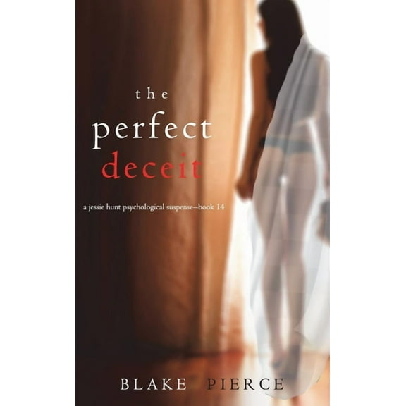 The Perfect Deceit (A Jessie Hunt Psychological Suspense Thriller-Book Fourteen) (Hardcover)