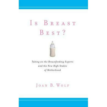Is Breast Best? By Wolf, Joan B.