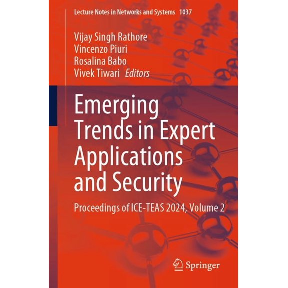 Lecture Notes in Networks and Systems Emerging Trends in Expert Applications and Security: Proceedings of Ice-Teas 2024, Volume 2, Book 1037, (Paperback)