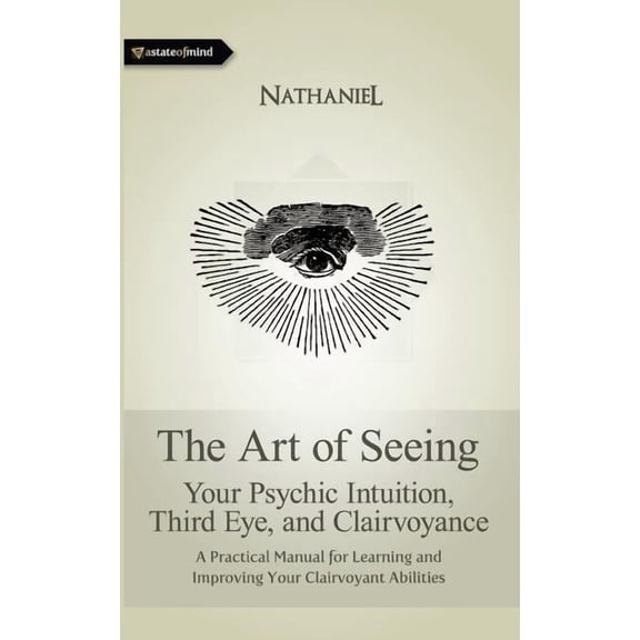 The Art of Seeing: Your Psychic Intuition, Third Eye, and Clairvoyance, (Paperback)