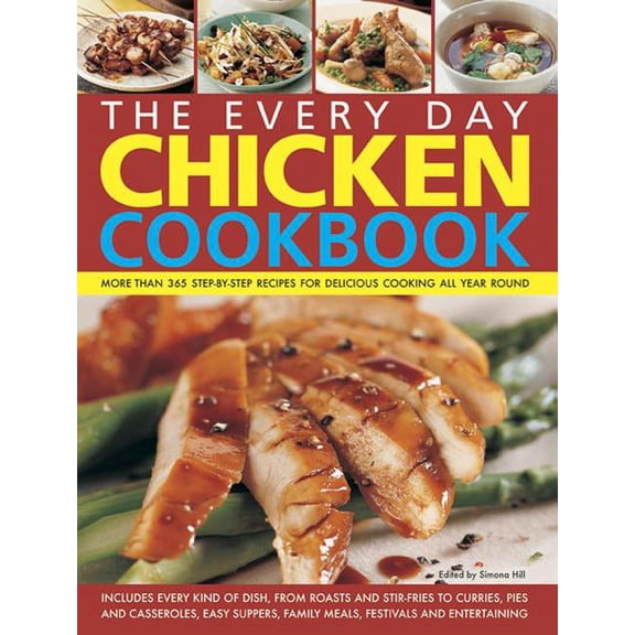The Every Day Chicken Cookbook: More Than 365 Step-By-Step Recipes for Delicious Cooking All Year Round, (Paperback)
