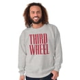 thumbnail image 5 of Third Wheel Funny Sarcastic Dating Sweatshirt for Men or Women Brisco Brands S, 5 of 6