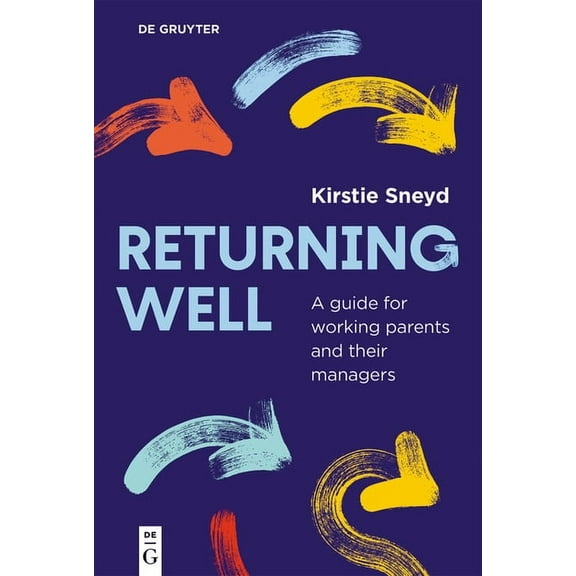 Returning Well: A Guide for Working Parents and Their Managers, (Paperback)