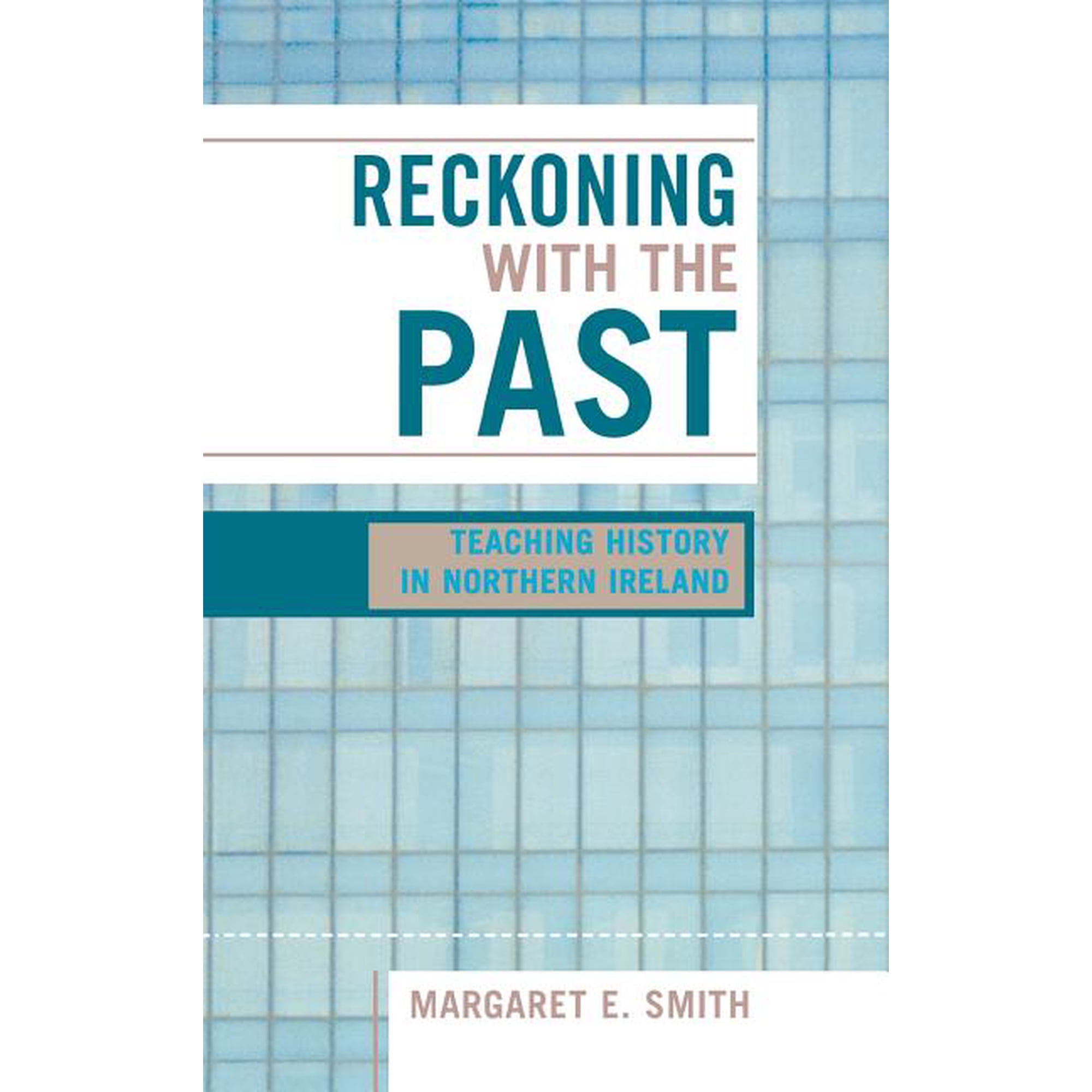 Reckoning with the Past: Teaching History in Northern Ireland, (Hardcover)