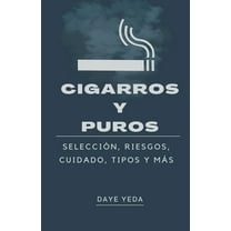 Cigarros y puros, selección, riesgos, cuidado, tipos y más (Paperback)