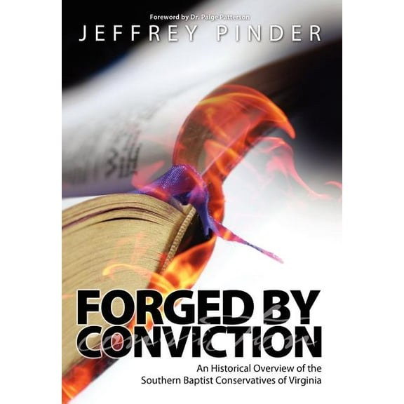Forged by Conviction : An Historical Overview of the Southern Baptist Conservatives of Virginia (Hardcover)