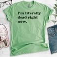 thumbnail image 2 of I'm Literally Dead Right Now T-Shirt, Unisex Women's Men's Shirt, Goth Girl Shirt, Goth T-Shirt, Heather Apple Green, X-Large, 2 of 6