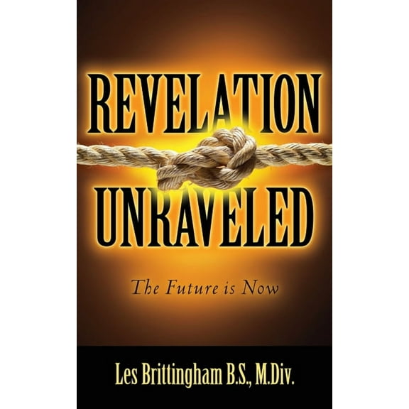 Revelation Unraveled: The Future is Now, (Paperback)