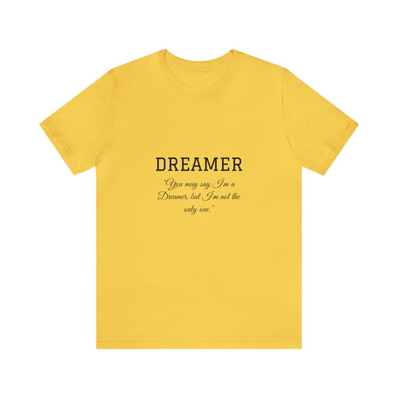 Dreamer You can say I'm a Dreamer, but I'm not the only one Unisex T-shirt