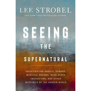 Pre-Owned Seeing the Supernatural: Investigating Angels, Demons, Mystical Dreams, Near-Death Encounters, and Other Mysteries of the Unseen World Hardcover