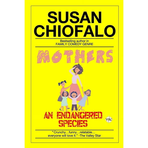 Mothers, An Endangered Species: Funny Stories About How Moms Barely Survive (Paperback) by Susan Chiofalo