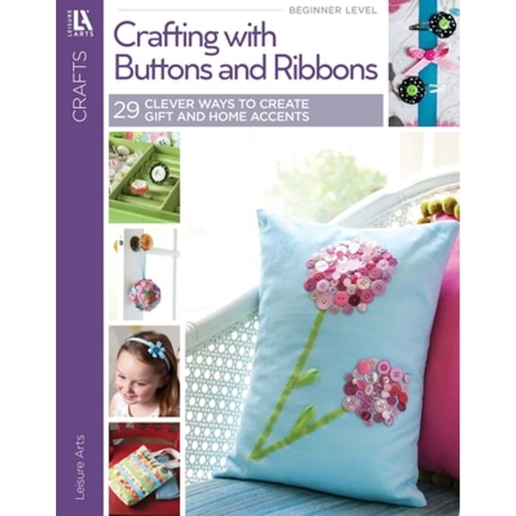 Pre-Owned Crafting with Buttons and Ribbons (Paperback) 1464707464 9781464707469