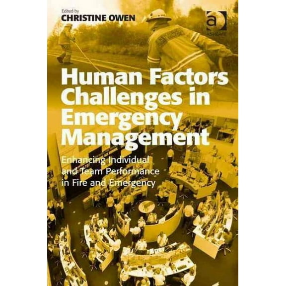 Human Factors Challenges in Emergency Management: Enhancing Individual and Team Performance in Fire and Emergency Services (Hardcover)