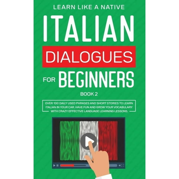 Italian for Adults Italian Dialogues for Beginners Book 2: Over 100 Daily Used Phrases and Short Stories to Learn Italian in Your Car. Have, Book 2, (Paperback)