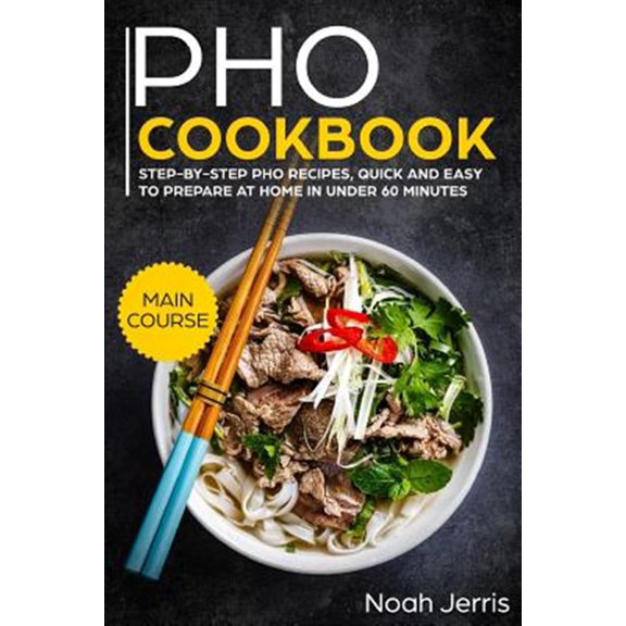Pre-Owned PHO Cookbook: Main Course - Step-By-Step PHO Recipes, Quick and Easy to Prepare at Home in Under 60 (Paperback) by Noah Jerris