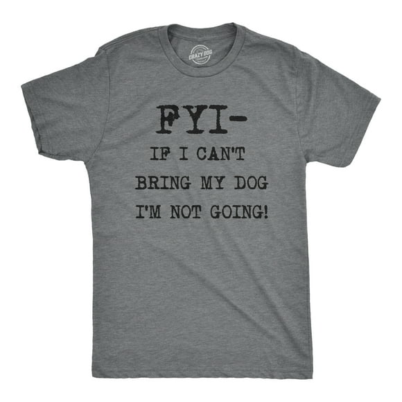Mens FYI If I Cant Bring My Dog Funny Shirts for Dog Lovers Novelty Cool T shirt (Heather Grey) - XL