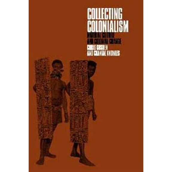 Collecting Colonialism: Material Culture and Colonial Change, (Paperback)