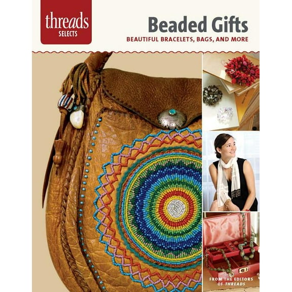 Threads Selects: Beaded Gifts: Beautiful Bracelets, Bags, and More (Paperback)