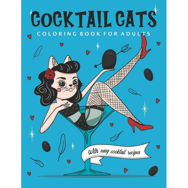 Download Cocktail Cats Coloring Book For Adults Funny And Relaxing Activity Color Book With Drinking Animals Includes Easy Cocktail Drinks Recipes Paperback Walmart Com Walmart Com
