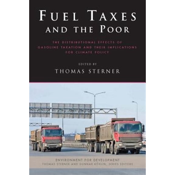 Pre-Owned Environment for Development: Fuel Taxes and the Poor: The Distributional Effects of Gasoline Taxation and Their Implications for Climate Policy (Hardcover)