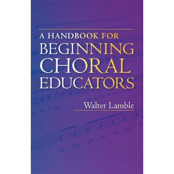 A Handbook for Beginning Choral Educators, (Paperback)