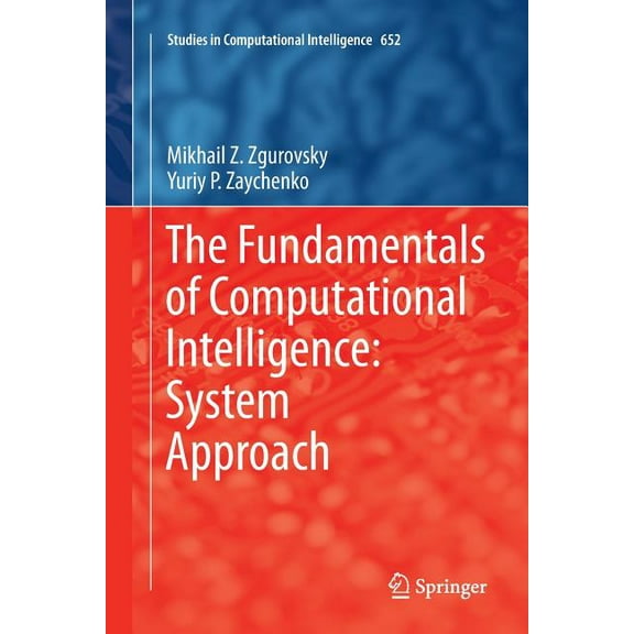 Studies in Computational Intelligence The Fundamentals of Computational Intelligence: System Approach, Book 652, (Paperback)