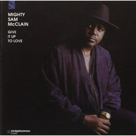Give It Up to Love (The Best Of Mighty Sam Mcclain)
