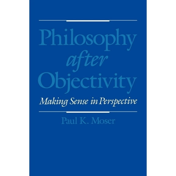 Philosophy After Objectivity: Making Sense in Perspective, (Paperback)
