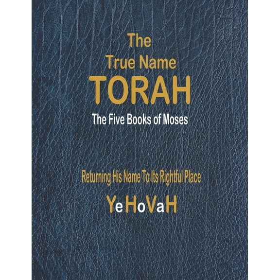 The True Name Torah: The First Five Books of Moses, (Paperback)