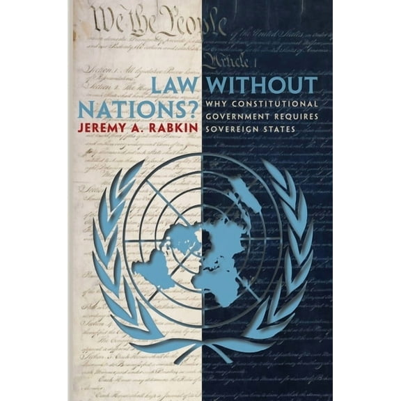Law Without Nations?: Why Constitutional Government Requires Sovereign States, (Paperback)