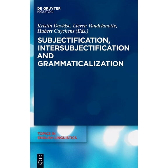 Topics in English Linguistics Subjectification, Intersubjectification and Grammaticalization, Book 66, (Hardcover)