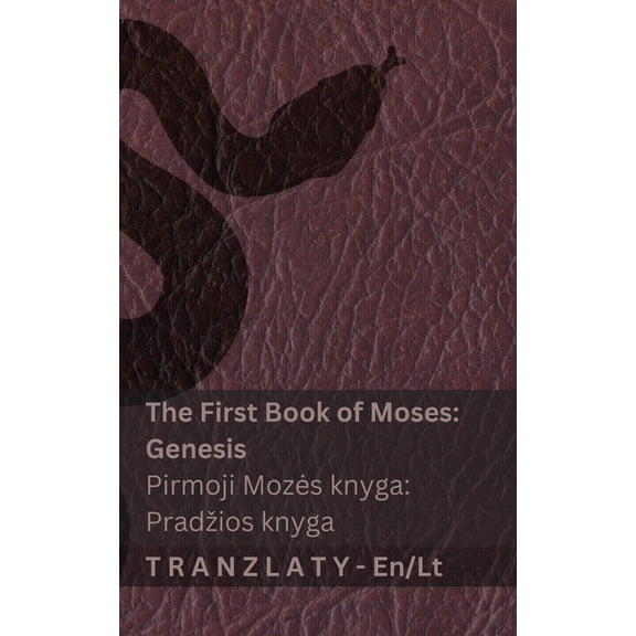 English Lietuvių The Bible / Biblija - The First Book of Moses (Genesis) / Pirmoji Mozes knyga (Pradzios knyga): Tranzlaty English Lietuv, (Paperback)