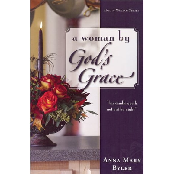Pre-Owned A Woman by God's Grace: Godly Woman Series (Paperback) 1932676120 9781932676129