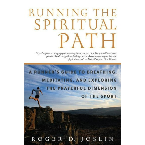 Running the Spiritual Path: A Runner's Guide to Breathing, Meditating, and Exploring the Prayerful Dimension of the Spor, (Paperback)
