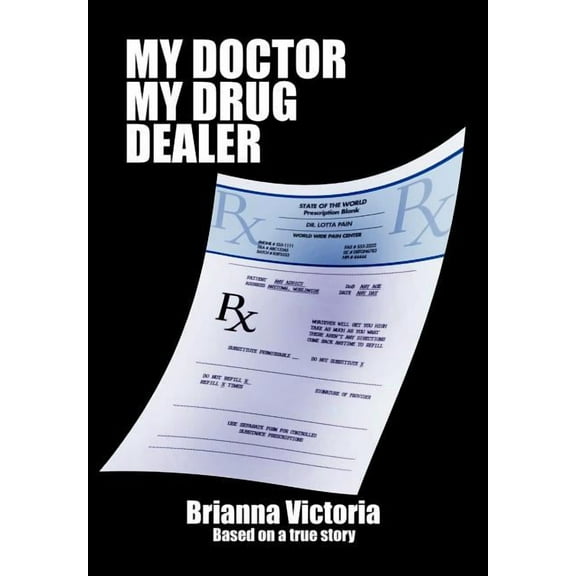 My Doctor My Drug Dealer : Based on a True Story