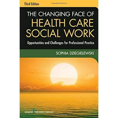 The Changing Face of Health Care Social Work : Opportunities and Challenges for Professional Practice, Used [Paperback]