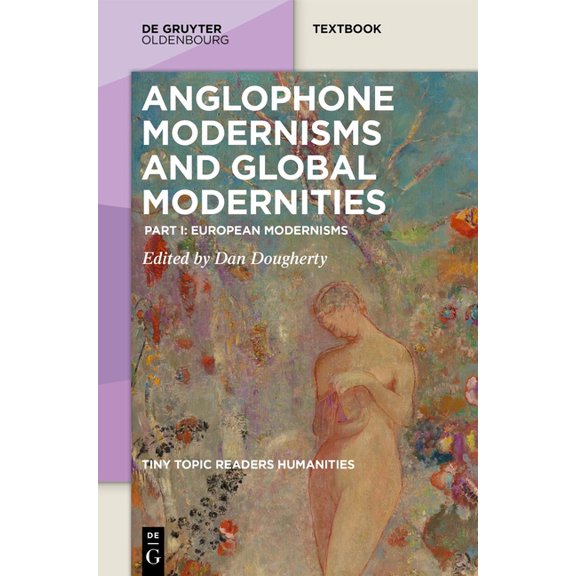 Tiny Topic Readers Humanities Anglophone Modernisms and Global Modernities: Part I: European Modernisms, Book 4, (Paperback)