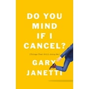 GARY JANETTI Do You Mind If I Cancel?: (Things That Still Annoy Me) (Hardcover)