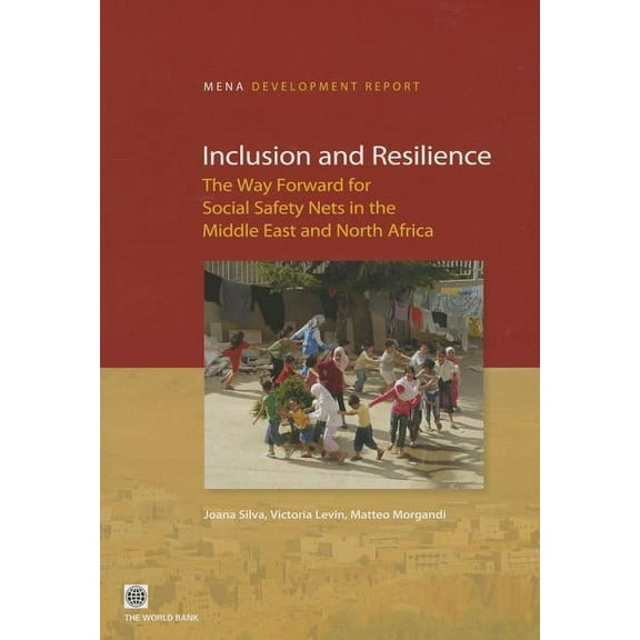 Mena Development Report Inclusion and Resilience: The Way Forward for Social Safety Nets in the Middle East and North Africa, (Paperback)