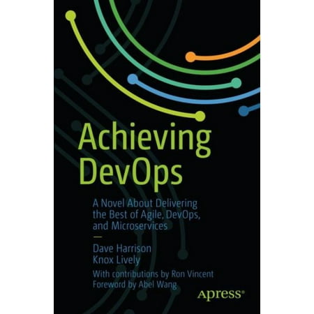 Achieving Devops : A Novel about Delivering the Best of Agile, Devops, and