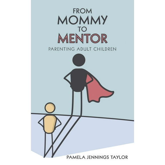 From Mommy to Mentor: Parenting Adult Children (Paperback)