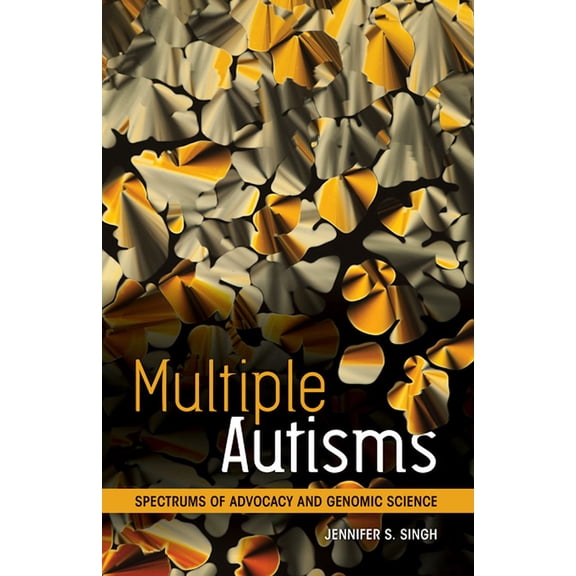 Multiple Autisms : Spectrums of Advocacy and Genomic Science (Paperback)