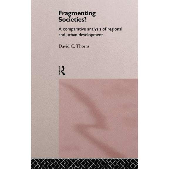 International Library of Sociology Fragmenting Societies?: A Comparative Analysis of Regional and Urban Development, (Paperback)