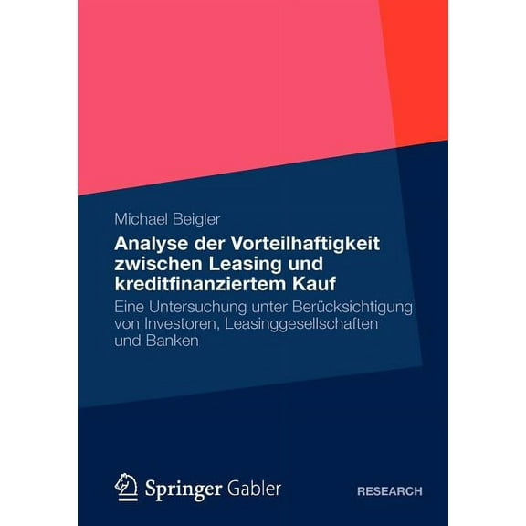 Vorteilhaftigkeit Zwischen Leasing Und Kreditfinanziertem Kauf: Eine Untersuchung Unter BerÃ¼cksichtigung Von Investoren,, (Paperback)