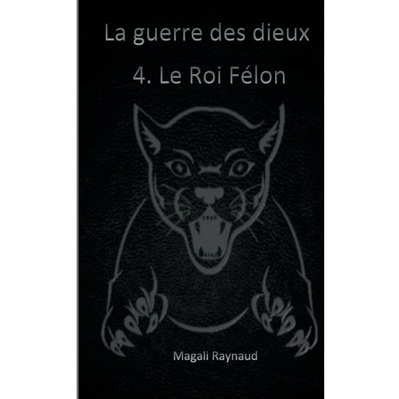 Le Roi FÃ©lon: La guerre des dieux, (Paperback)