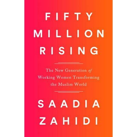 Fifty Million Rising : The New Generation of Working Women Transforming the Muslim
