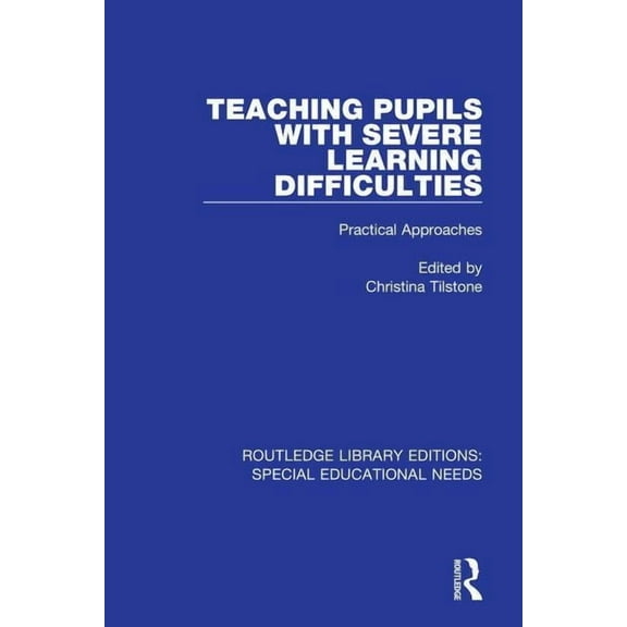 Routledge Library Editions: Special Educ Teaching Pupils with Severe Learning Difficulties: Practical Approaches, (Paperback)