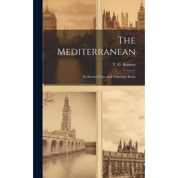 The Mediterranean : Its Storied Cities and Venerable Ruins (Hardcover)